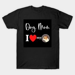 Dog Mom - I love my chihuahua T-Shirt